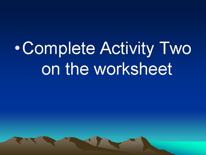  • Complete Activity Two on the worksheet 
