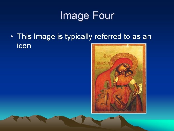 Image Four • This Image is typically referred to as an icon 