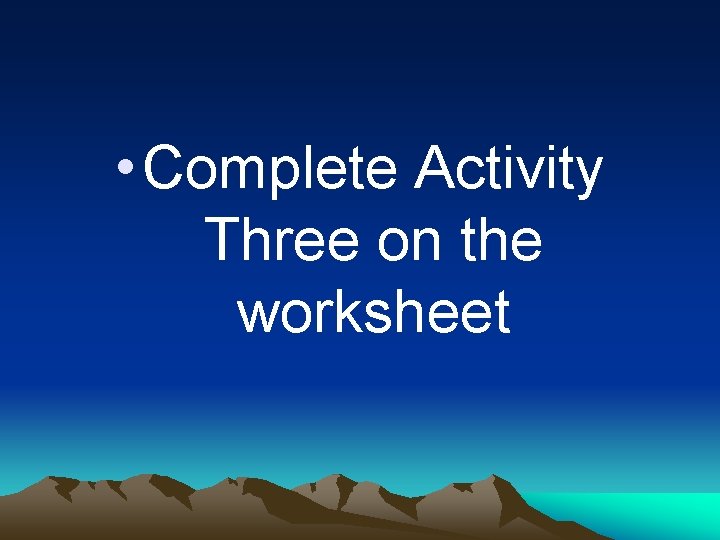  • Complete Activity Three on the worksheet 