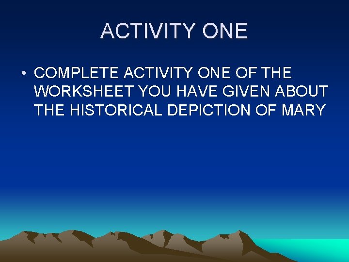 ACTIVITY ONE • COMPLETE ACTIVITY ONE OF THE WORKSHEET YOU HAVE GIVEN ABOUT THE