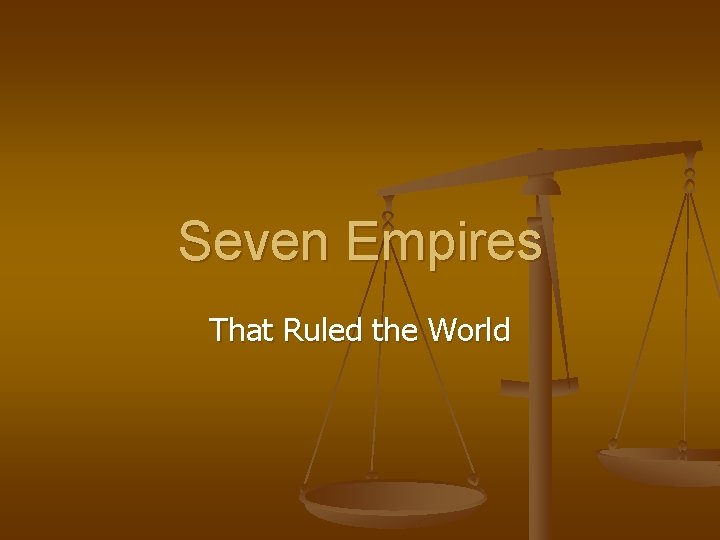 Seven Empires That Ruled the World 