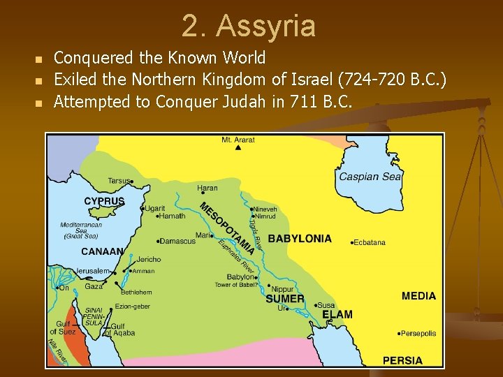 2. Assyria n n n Conquered the Known World Exiled the Northern Kingdom of