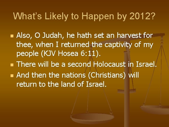 What’s Likely to Happen by 2012? n n n Also, O Judah, he hath
