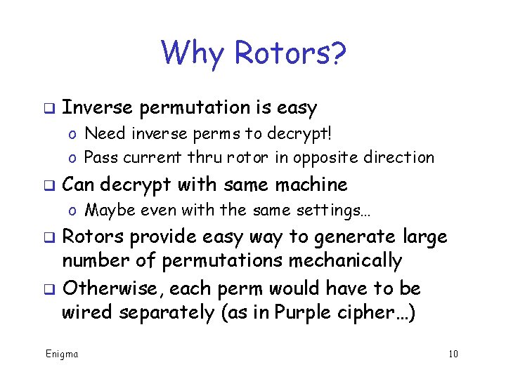 Why Rotors? q Inverse permutation is easy o Need inverse perms to decrypt! o Why Rotors? q Inverse permutation is easy o Need inverse perms to decrypt! o
