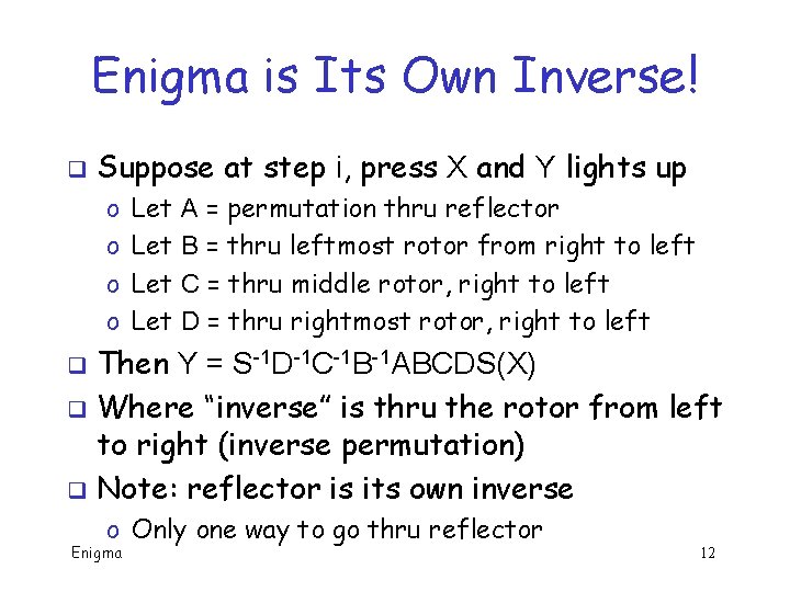 Enigma is Its Own Inverse! q Suppose at step i, press X and Y Enigma is Its Own Inverse! q Suppose at step i, press X and Y