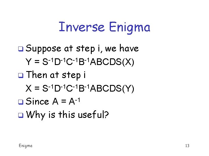 Inverse Enigma q Suppose at step i, we have Y = S-1 D-1 C-1 Inverse Enigma q Suppose at step i, we have Y = S-1 D-1 C-1