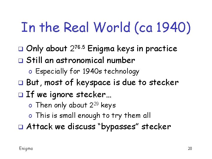 In the Real World (ca 1940) Only about 276. 5 Enigma keys in practice In the Real World (ca 1940) Only about 276. 5 Enigma keys in practice