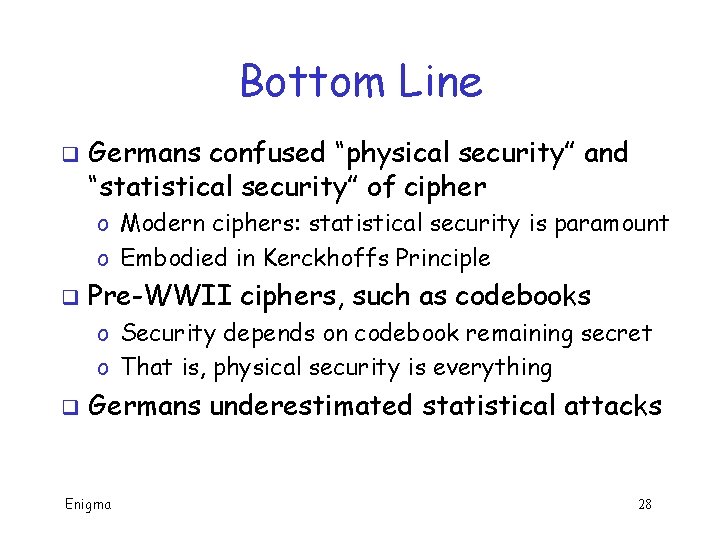 Bottom Line q Germans confused “physical security” and “statistical security” of cipher o Modern Bottom Line q Germans confused “physical security” and “statistical security” of cipher o Modern