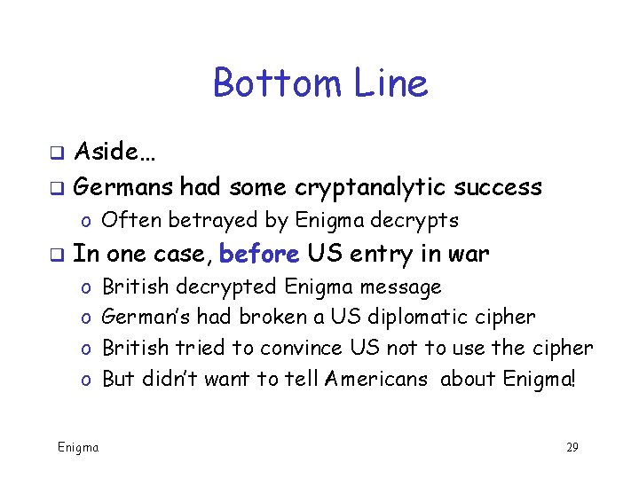 Bottom Line Aside… q Germans had some cryptanalytic success q o Often betrayed by Bottom Line Aside… q Germans had some cryptanalytic success q o Often betrayed by