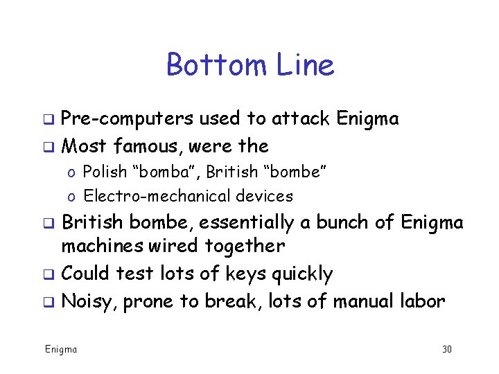 Bottom Line Pre-computers used to attack Enigma q Most famous, were the q o Bottom Line Pre-computers used to attack Enigma q Most famous, were the q o