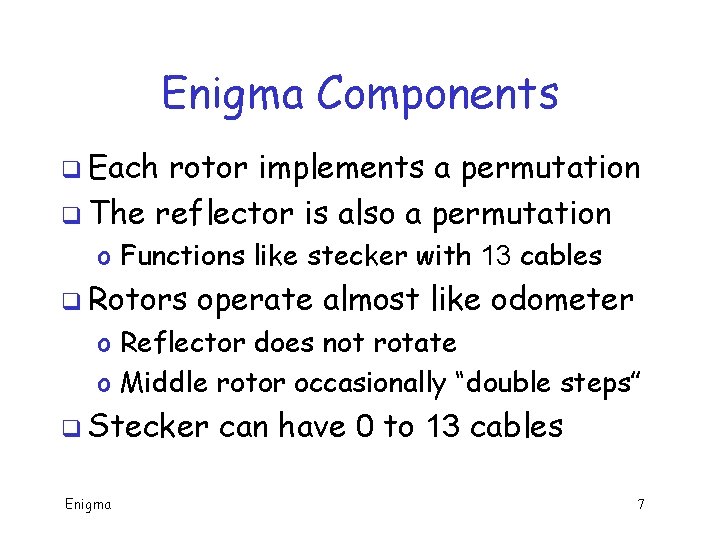 Enigma Components q Each rotor implements a permutation q The reflector is also a Enigma Components q Each rotor implements a permutation q The reflector is also a