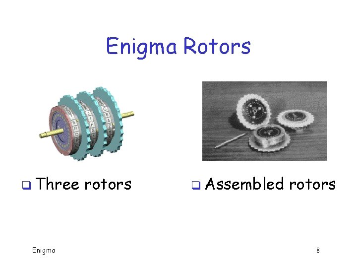Enigma Rotors q Three Enigma rotors q Assembled rotors 8 Enigma Rotors q Three Enigma rotors q Assembled rotors 8