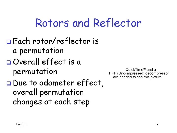 Rotors and Reflector q Each rotor/reflector is a permutation q Overall effect is a Rotors and Reflector q Each rotor/reflector is a permutation q Overall effect is a