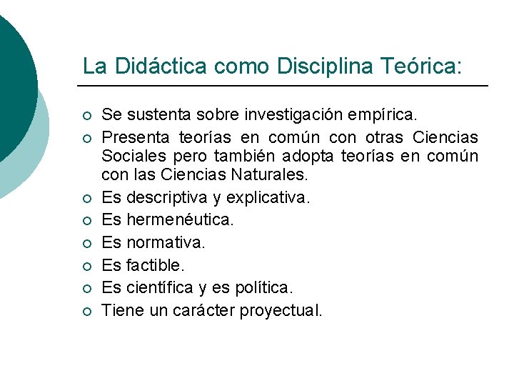 La Didáctica como Disciplina Teórica: ¡ ¡ ¡ ¡ Se sustenta sobre investigación empírica. La Didáctica como Disciplina Teórica: ¡ ¡ ¡ ¡ Se sustenta sobre investigación empírica.