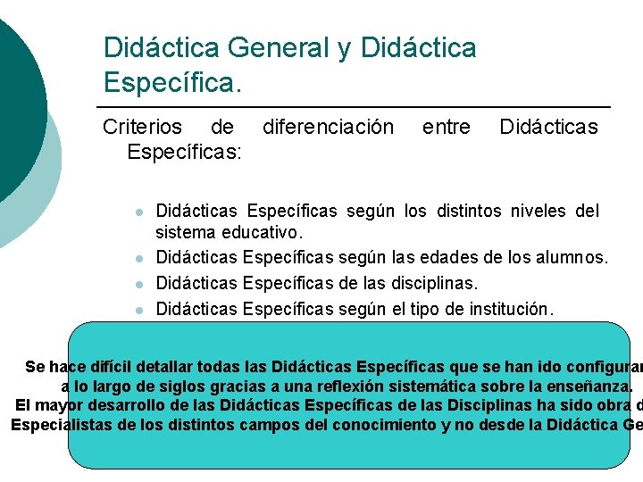 Didáctica General y Didáctica Específica. Criterios de diferenciación Específicas: l l l entre Didácticas Didáctica General y Didáctica Específica. Criterios de diferenciación Específicas: l l l entre Didácticas