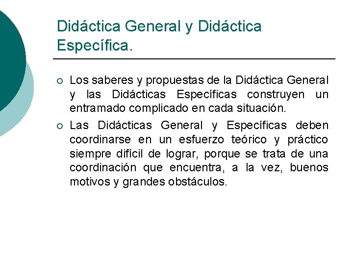 Didáctica General y Didáctica Específica. ¡ ¡ Los saberes y propuestas de la Didáctica Didáctica General y Didáctica Específica. ¡ ¡ Los saberes y propuestas de la Didáctica
