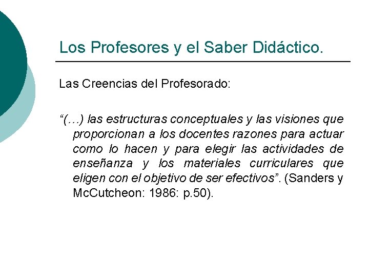 Los Profesores y el Saber Didáctico. Las Creencias del Profesorado: “(…) las estructuras conceptuales Los Profesores y el Saber Didáctico. Las Creencias del Profesorado: “(…) las estructuras conceptuales