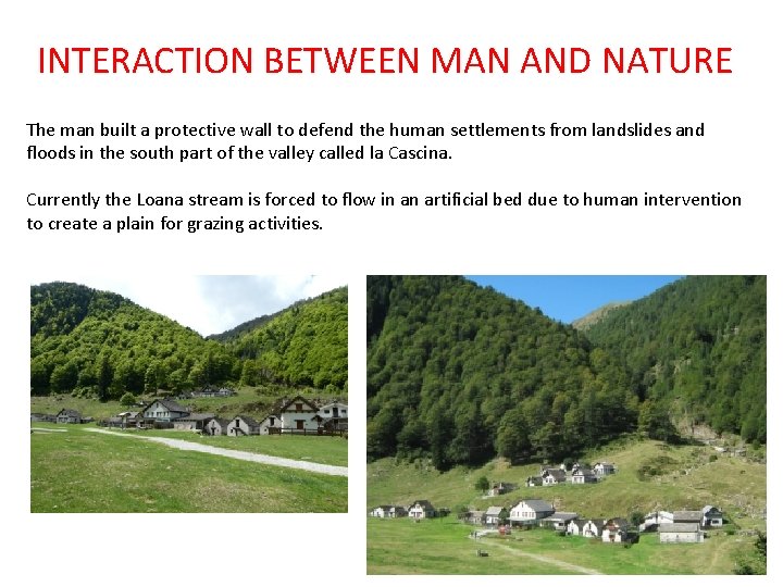 INTERACTION BETWEEN MAN AND NATURE The man built a protective wall to defend the