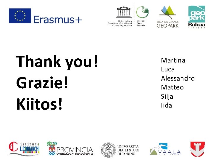 Thank you! Grazie! Kiitos! Martina Luca Alessandro Matteo Silja Iida 