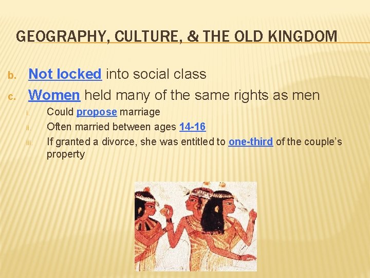 GEOGRAPHY, CULTURE, & THE OLD KINGDOM b. c. Not locked into social class Women