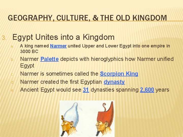 GEOGRAPHY, CULTURE, & THE OLD KINGDOM 3. Egypt Unites into a Kingdom a. A