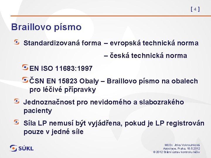 [4] Braillovo písmo Standardizovaná forma – evropská technická norma – česká technická norma EN