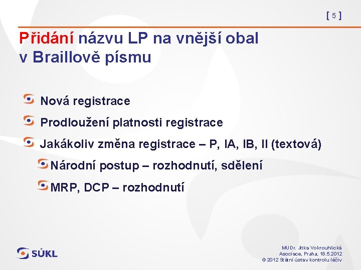 [5] Přidání názvu LP na vnější obal v Braillově písmu Nová registrace Prodloužení platnosti