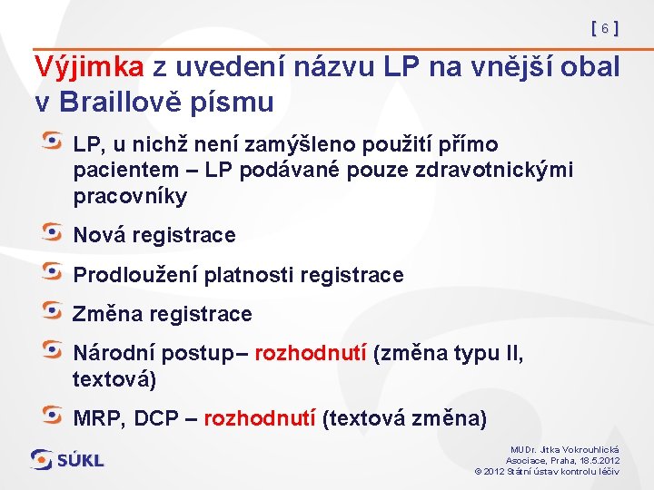 [6] Výjimka z uvedení názvu LP na vnější obal v Braillově písmu LP, u