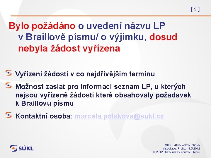 [9] Bylo požádáno o uvedení názvu LP v Braillově písmu/ o výjimku, dosud nebyla