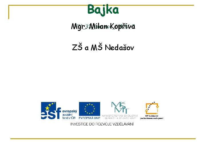 Bajka VY_32_Inovace_09 KM-7 Mgr. Milan Kopřiva ZŠ a MŠ Nedašov 