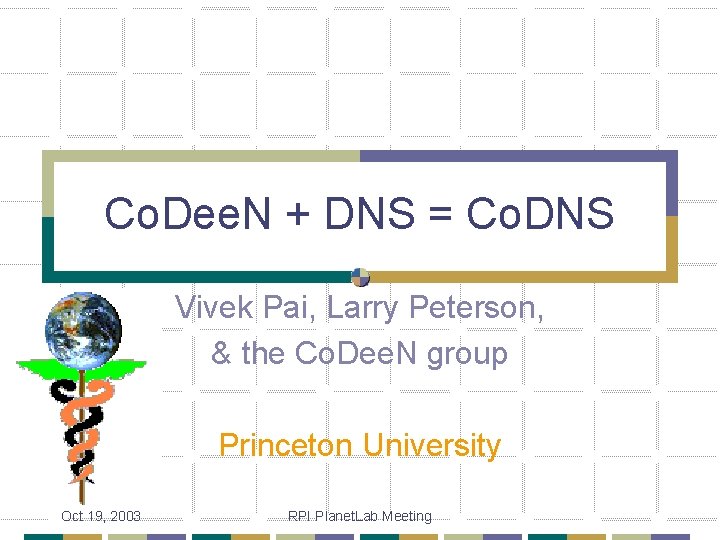 Co. Dee. N + DNS = Co. DNS Vivek Pai, Larry Peterson, & the