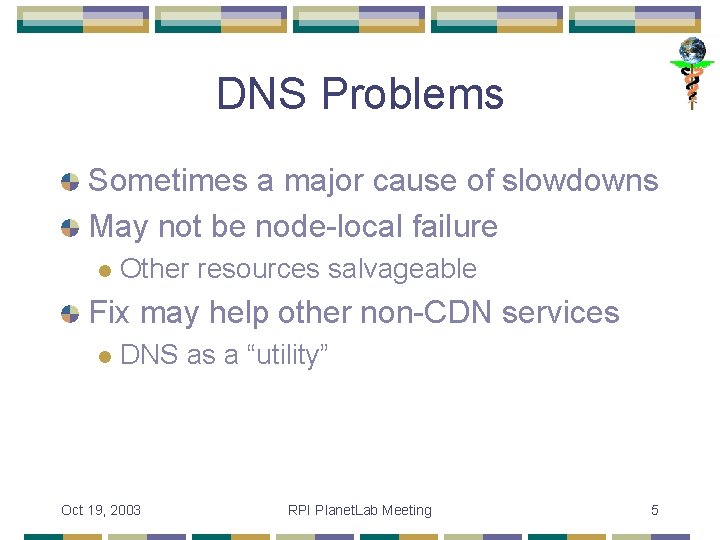 DNS Problems Sometimes a major cause of slowdowns May not be node-local failure l