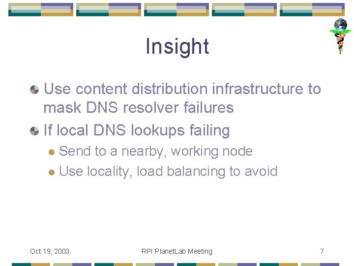 Insight Use content distribution infrastructure to mask DNS resolver failures If local DNS lookups