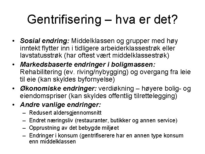 Gentrifisering – hva er det? • Sosial endring: Middelklassen og grupper med høy inntekt