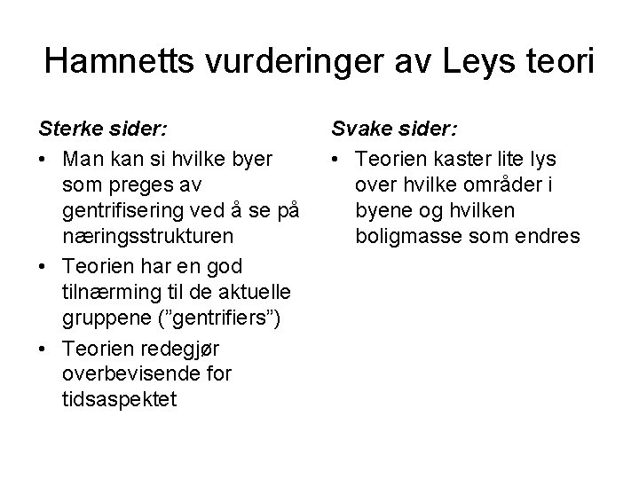 Hamnetts vurderinger av Leys teori Sterke sider: • Man kan si hvilke byer som
