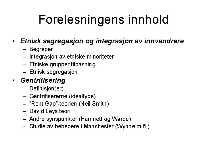 Forelesningens innhold • Etnisk segregasjon og integrasjon av innvandrere – – Begreper Integrasjon av