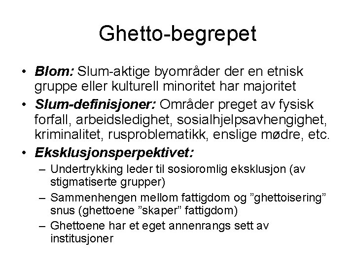 Ghetto-begrepet • Blom: Slum-aktige byområder en etnisk gruppe eller kulturell minoritet har majoritet •