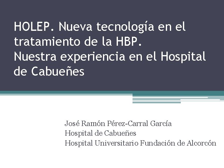 HOLEP. Nueva tecnología en el tratamiento de la HBP. Nuestra experiencia en el Hospital