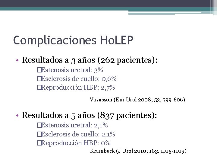 Complicaciones Ho. LEP • Resultados a 3 años (262 pacientes): �Estenosis uretral: 3% �Esclerosis