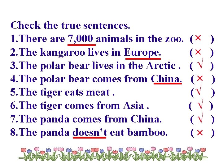 Check the true sentences. 1. There are 7, 000 animals in the zoo. 2.