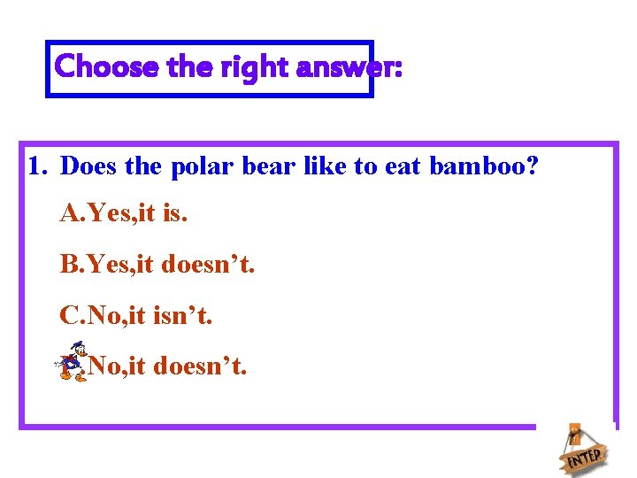 Choose the right answer: 1. Does the polar bear like to eat bamboo? A.