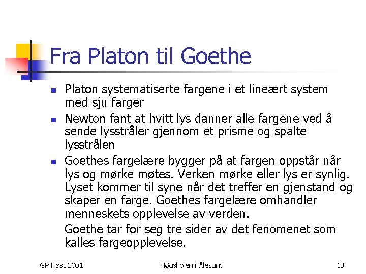 Fra Platon til Goethe n n n Platon systematiserte fargene i et lineært system