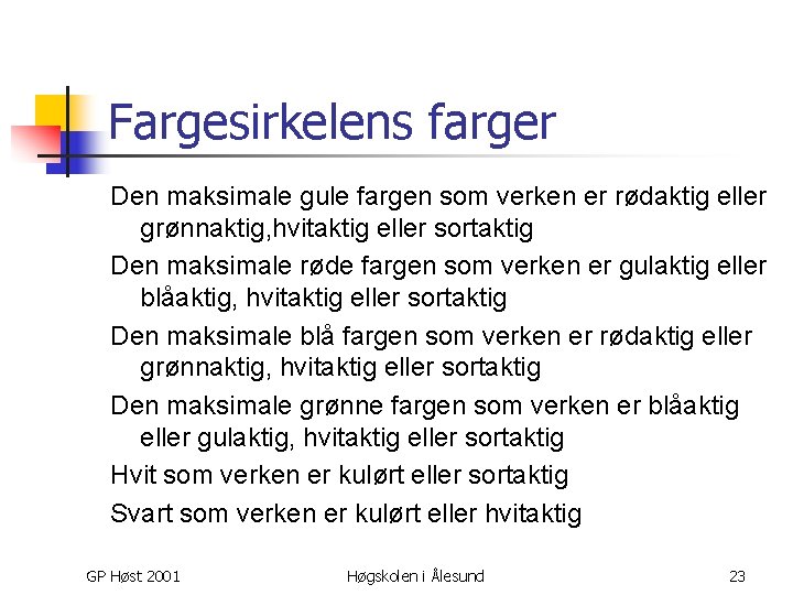 Fargesirkelens farger Den maksimale gule fargen som verken er rødaktig eller grønnaktig, hvitaktig eller