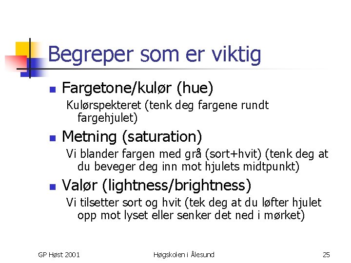 Begreper som er viktig n Fargetone/kulør (hue) Kulørspekteret (tenk deg fargene rundt fargehjulet) n