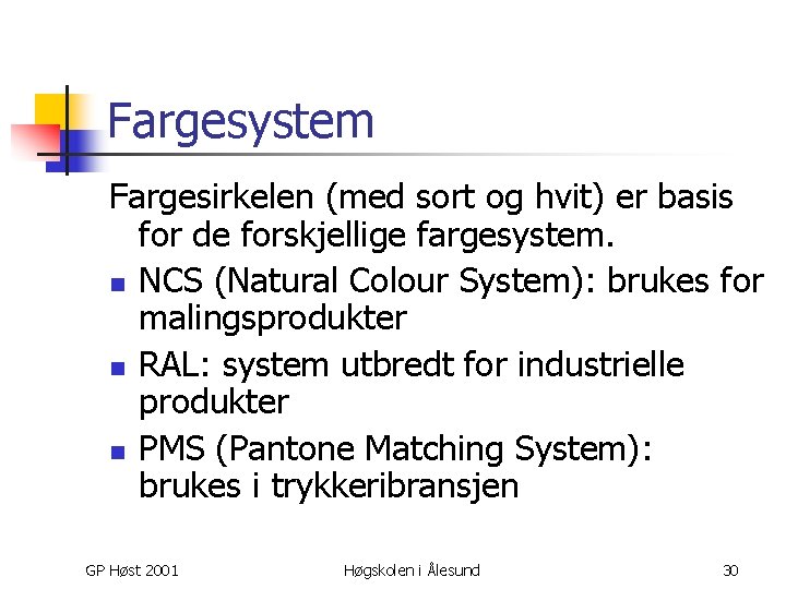 Fargesystem Fargesirkelen (med sort og hvit) er basis for de forskjellige fargesystem. n NCS