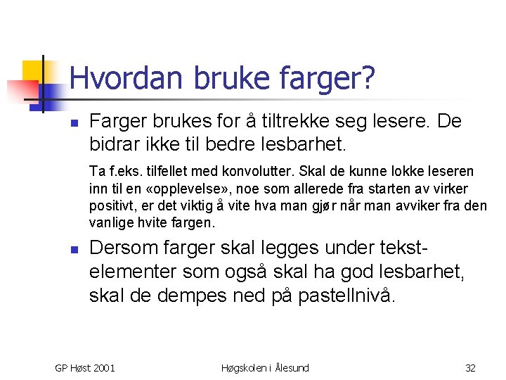 Hvordan bruke farger? n Farger brukes for å tiltrekke seg lesere. De bidrar ikke