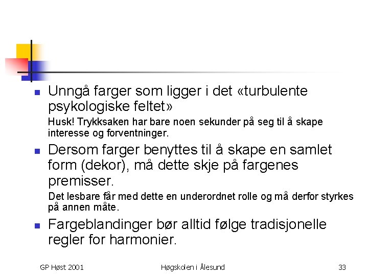 n Unngå farger som ligger i det «turbulente psykologiske feltet» Husk! Trykksaken har bare