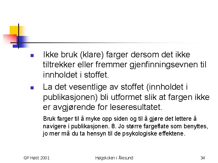 n n Ikke bruk (klare) farger dersom det ikke tiltrekker eller fremmer gjenfinningsevnen til