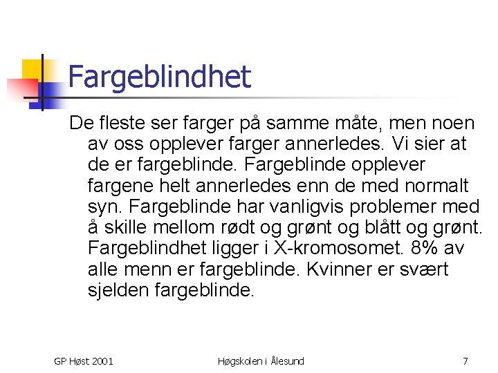 Fargeblindhet De fleste ser farger på samme måte, men noen av oss opplever farger