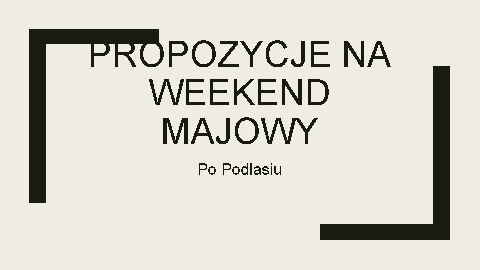 PROPOZYCJE NA WEEKEND MAJOWY Po Podlasiu 